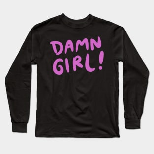 Damn Girl Long Sleeve T-Shirt